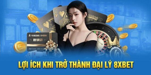 Lợi Ích Khi Lựa Chọn Đại Lý 8XBET
